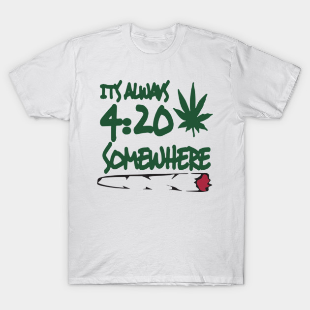 Men's Funny It's Always 4 20 Somewhere Marijuana Pot Weed TShirts